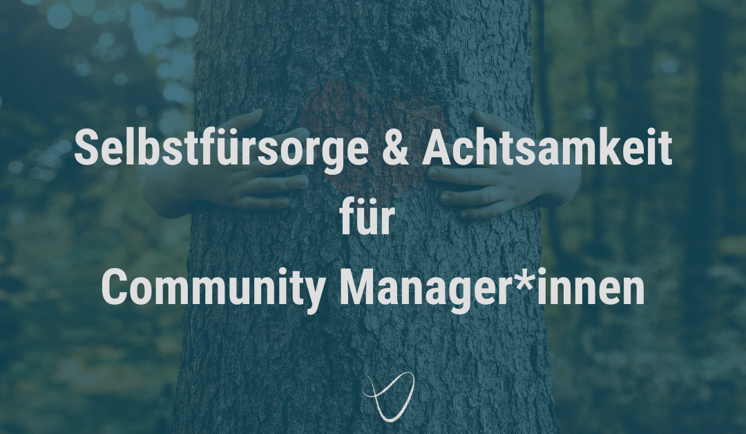 Resilienz und Selbstfürsorge im Community Management